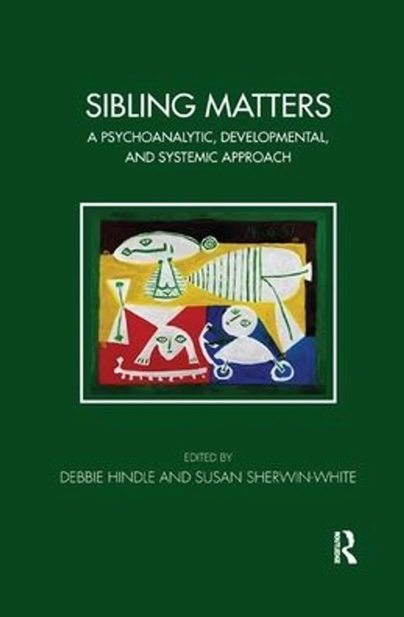 Sibling Matters: A Psychoanalytic, Developmental, and Systemic Approach