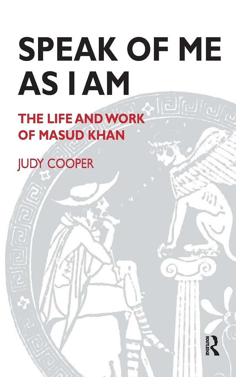Speak of Me As I Am: The Life and Work Masud Khan