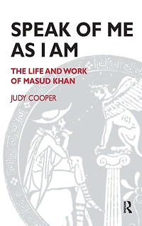 Speak of Me As I Am: The Life and Work Masud Khan