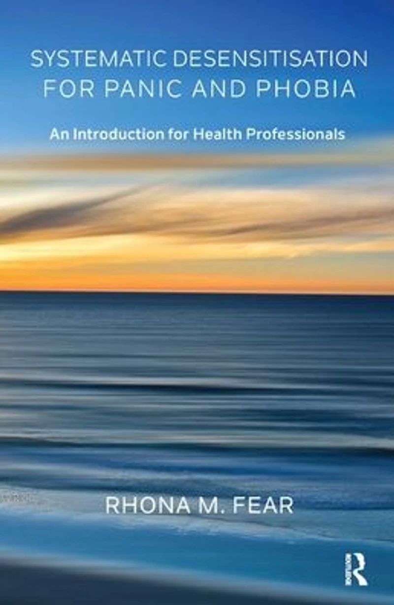 Systematic Desensitisation for Panic and Phobia: An Introduction Health Professionals