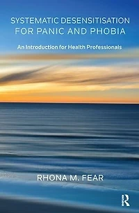 Systematic Desensitisation for Panic and Phobia: An Introduction Health Professionals