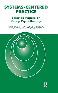Systems-Centered Practice: Selected Papers on Group Psychotherapy