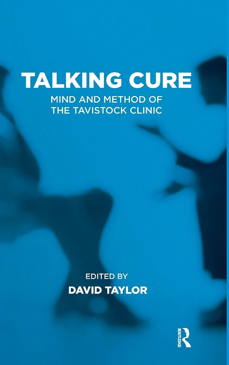 Talking Cure: Mind and Method of the Tavistock Clinic