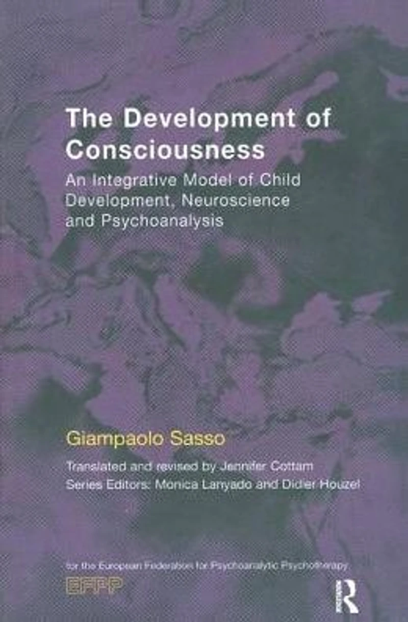 The Development of Consciousness: An Integrative Model Child Development, Neuroscience and Psychoanalysis