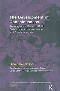 The Development of Consciousness: An Integrative Model Child Development, Neuroscience and Psychoanalysis