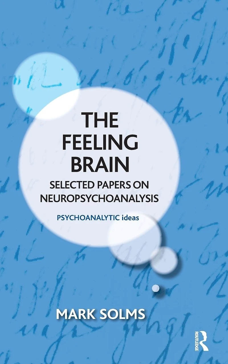 The Feeling Brain: Selected Papers on Neuropsychoanalysis