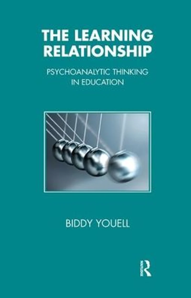 The Learning Relationship: Psychoanalytic Thinking Education