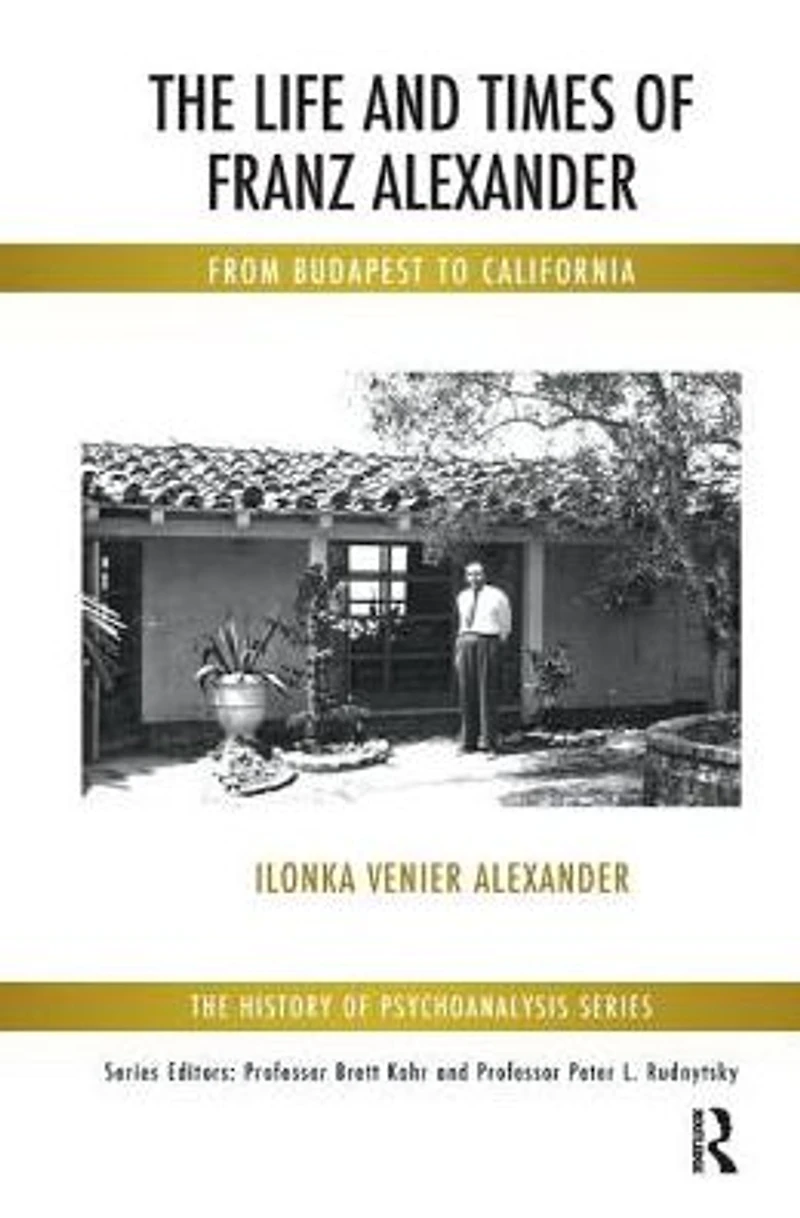 The Life and Times of Franz Alexander: From Budapest To California
