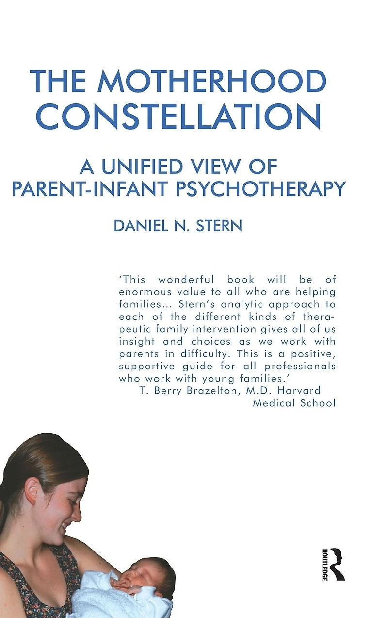 The Motherhood Constellation: A Unified View of Parent-Infant Psychotherapy