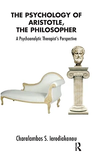 The Psychology of Aristotle, Philosopher: A Psychoanalytic Therapist's Perspective