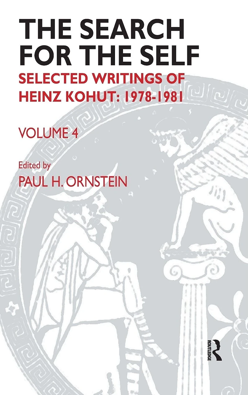the Search for Self: Volume 4: Selected Writings of Heinz Kohut 1978-1981