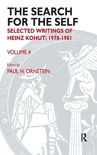 the Search for Self: Volume 4: Selected Writings of Heinz Kohut 1978-1981
