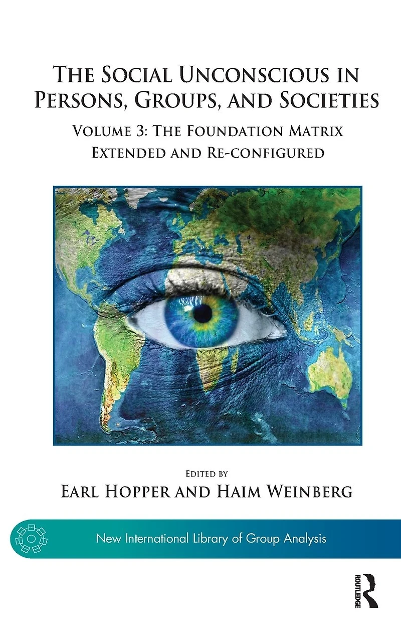 The Social Unconscious Persons, Groups, and Societies: Volume 3: Foundation Matrix Extended Re-configured
