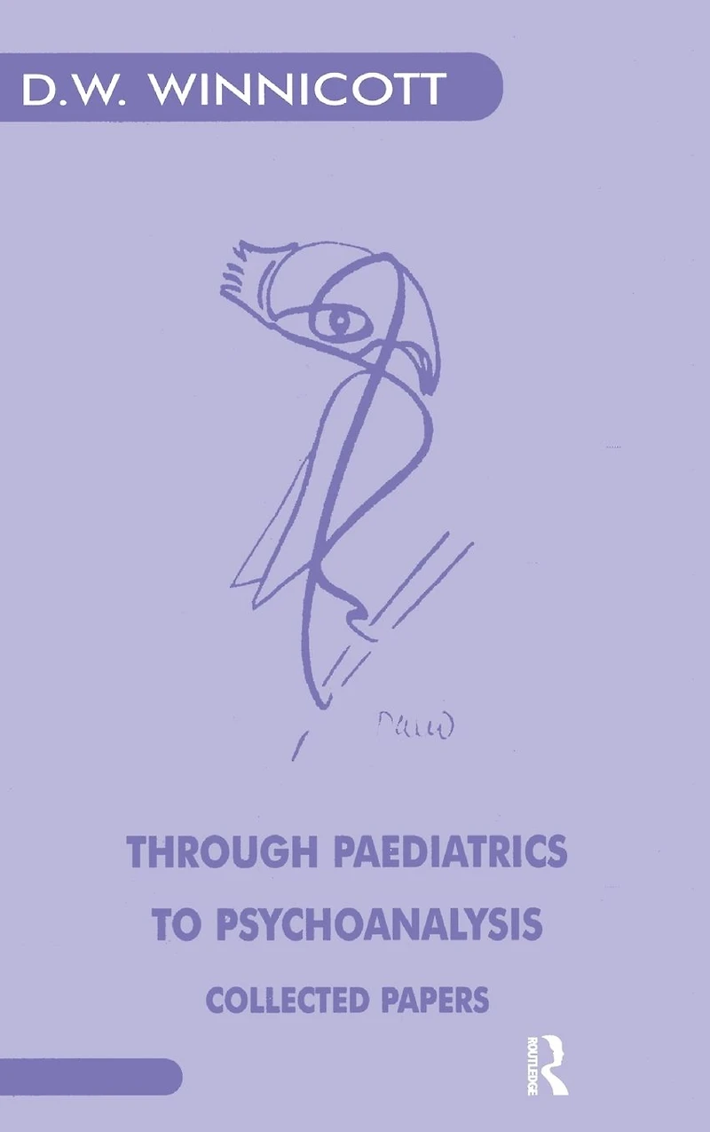 Through Paediatrics to Psychoanalysis: Collected Papers