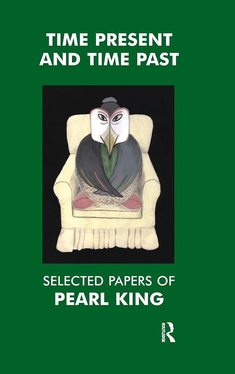 Time Present and Past: Selected Papers of Pearl King