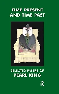 Time Present and Past: Selected Papers of Pearl King