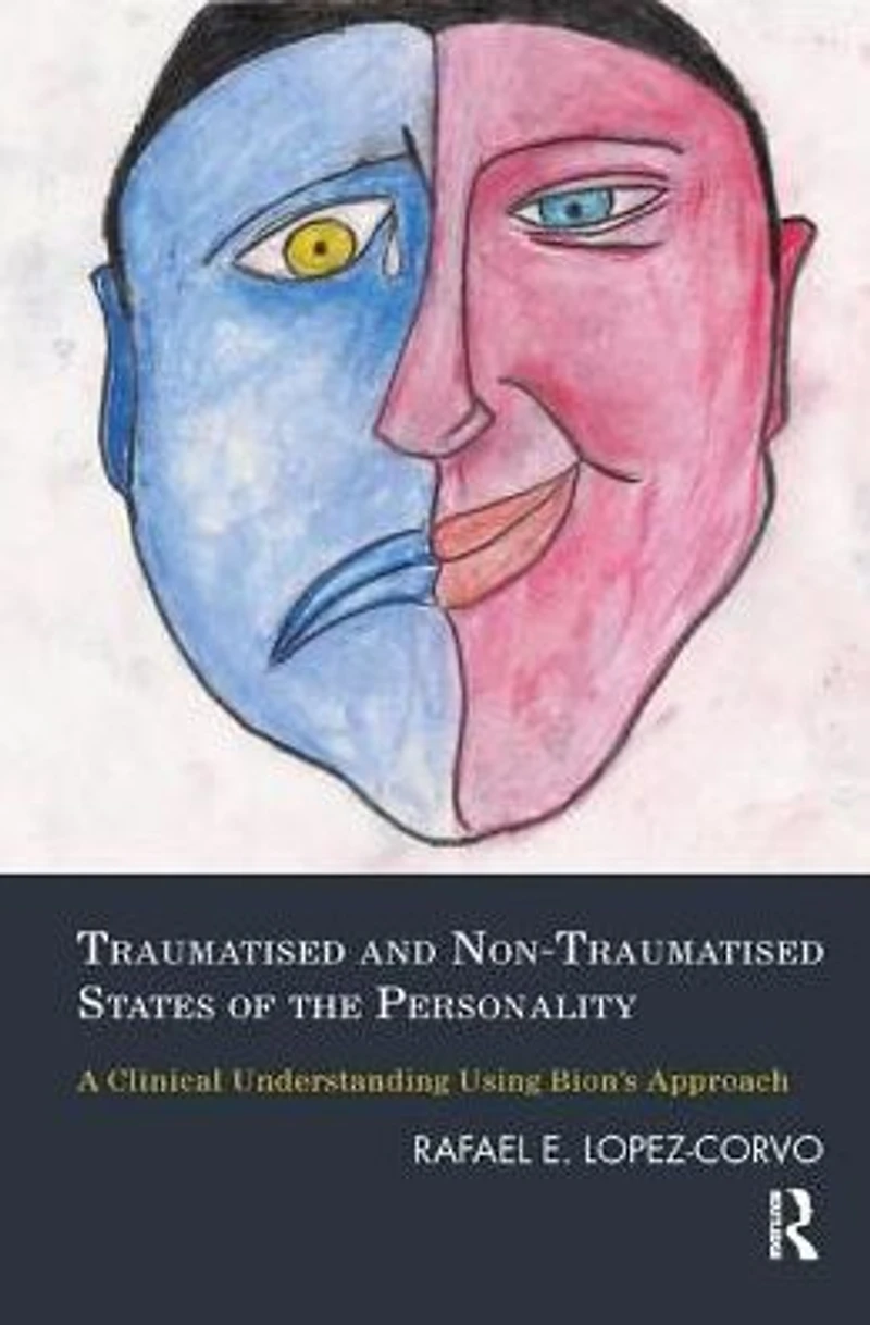 Traumatised and Non-Traumatised States of the Personality: A Clinical Understanding Using Bion's Approach