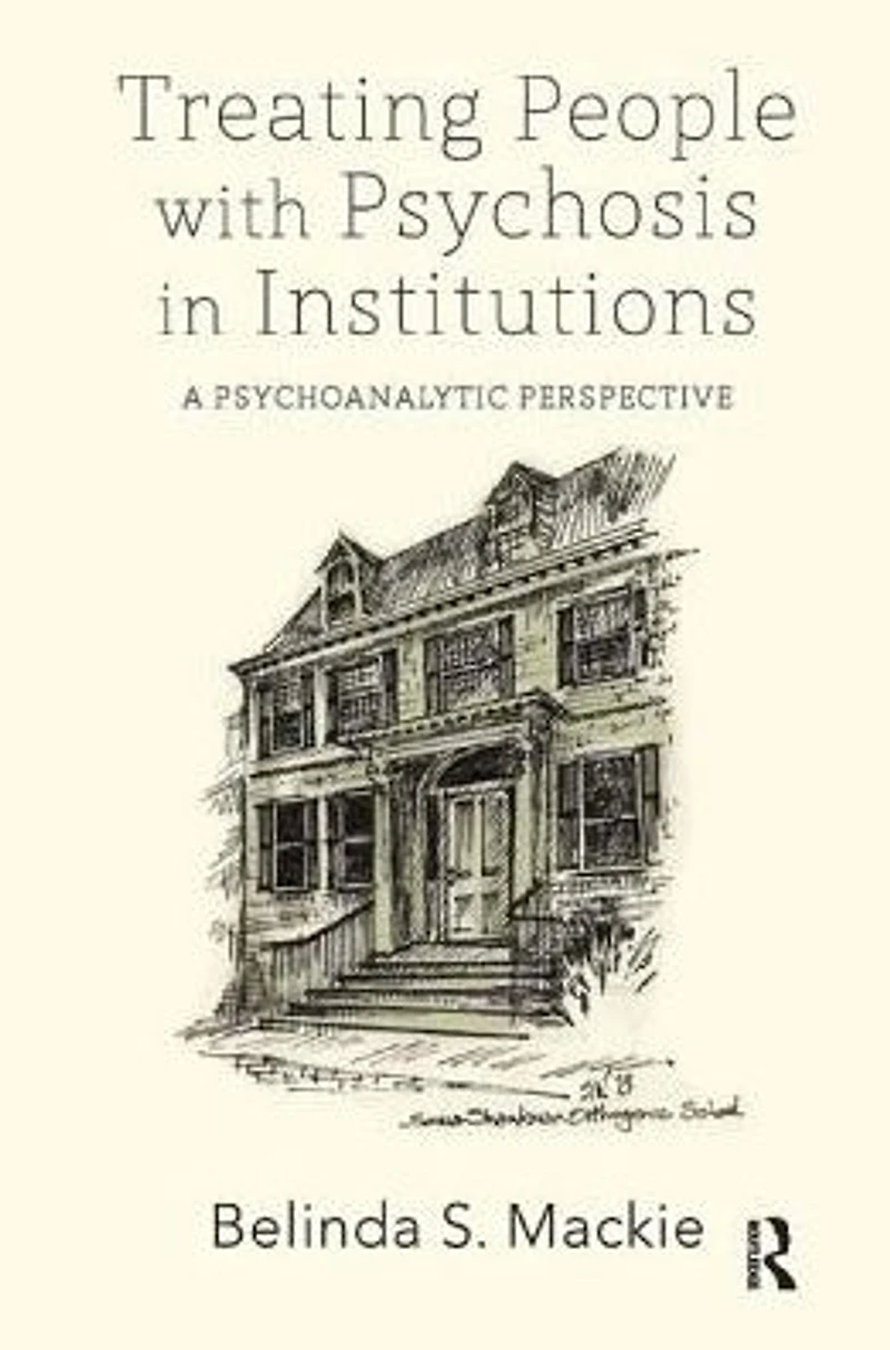Treating People with Psychosis Institutions: A Psychoanalytic Perspective