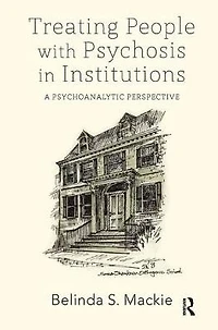 Treating People with Psychosis Institutions: A Psychoanalytic Perspective