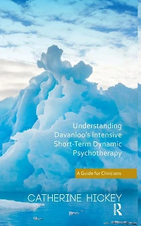 Understanding Davanloo's Intensive Short-Term Dynamic Psychotherapy: A Guide for Clinicians