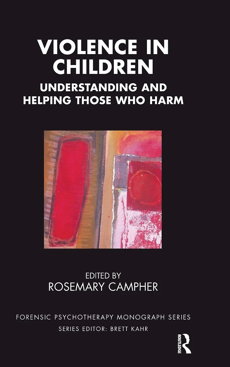 Violence Children: Understanding and Helping Those Who Harm
