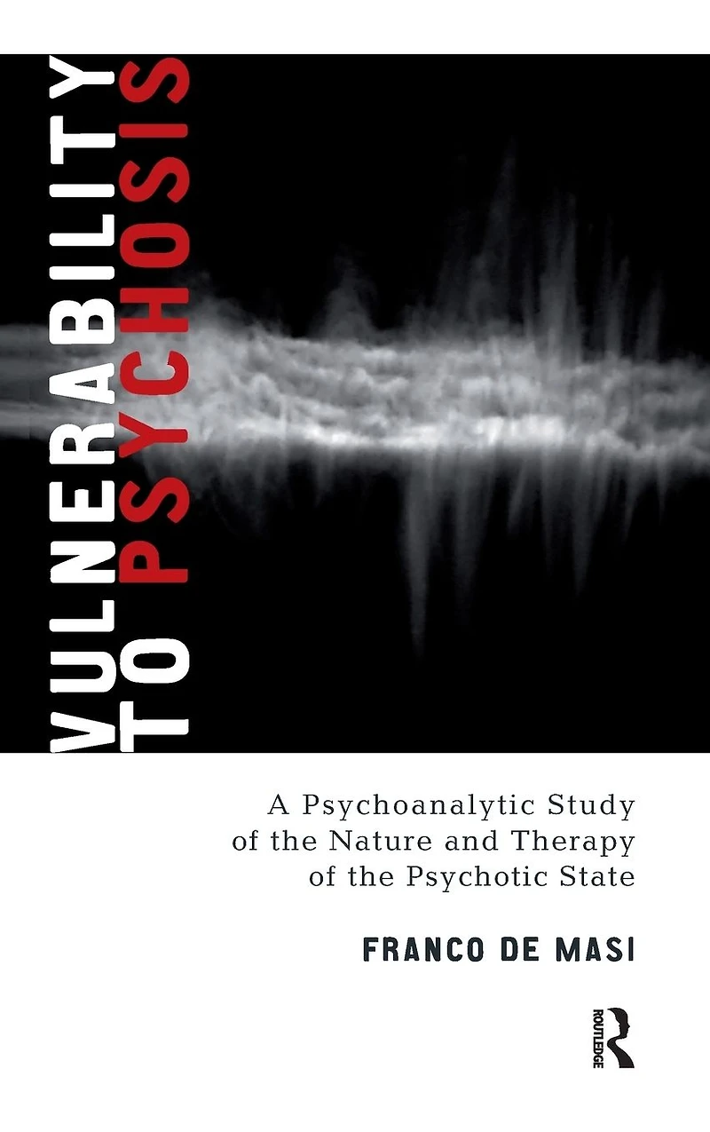 Vulnerability to Psychosis: A Psychoanalytic Study of the Nature and Therapy Psychotic State