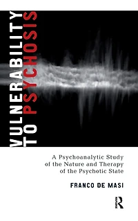 Vulnerability to Psychosis: A Psychoanalytic Study of the Nature and Therapy Psychotic State