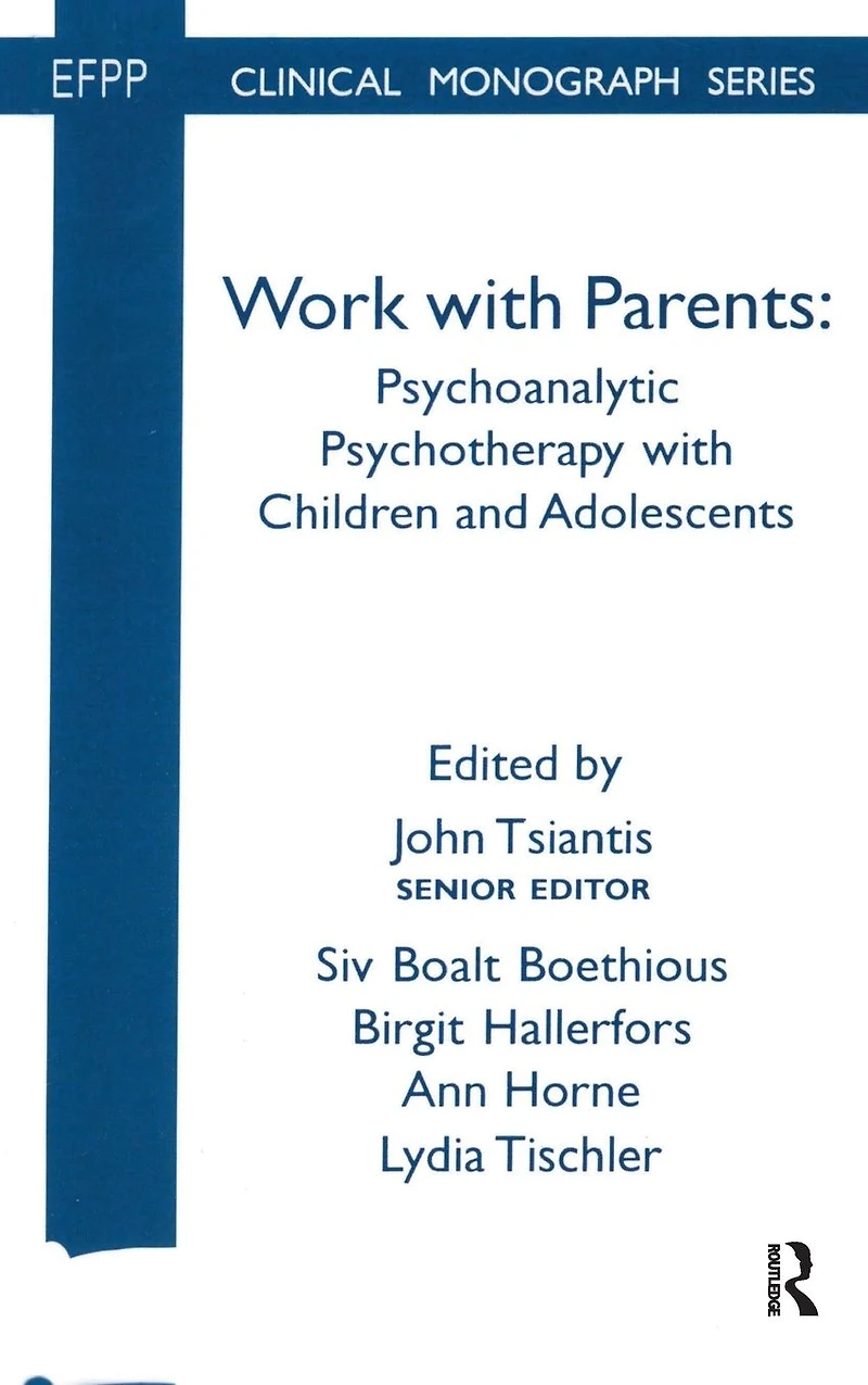 Work with Parents: Psychoanalytic Psychotherapy Children and Adolescents