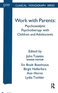 Work with Parents: Psychoanalytic Psychotherapy Children and Adolescents