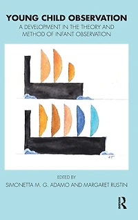 Young Child Observation: A Development the Theory and Method of Infant Observation