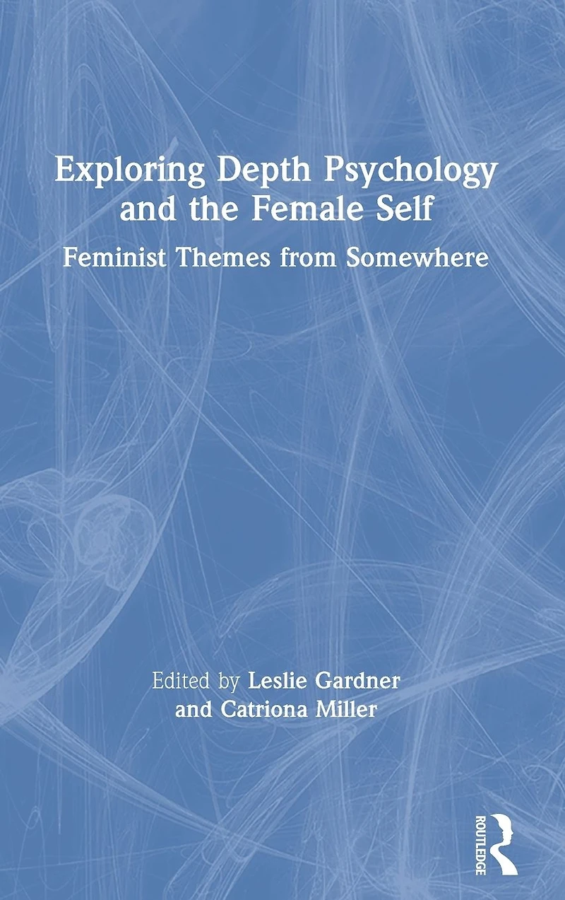 Exploring Depth Psychology and the Female Self: Feminist Themes from Somewhere