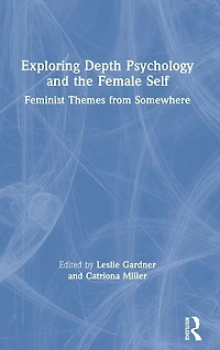 Exploring Depth Psychology and the Female Self: Feminist Themes from Somewhere