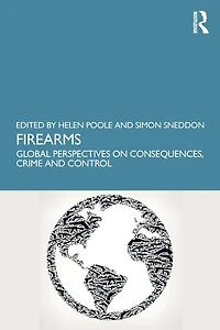 Firearms: Global Perspectives on Consequences, Crime and Control