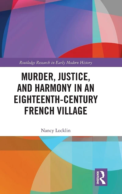Murder, Justice, and Harmony in an Eighteenth-Century French Village