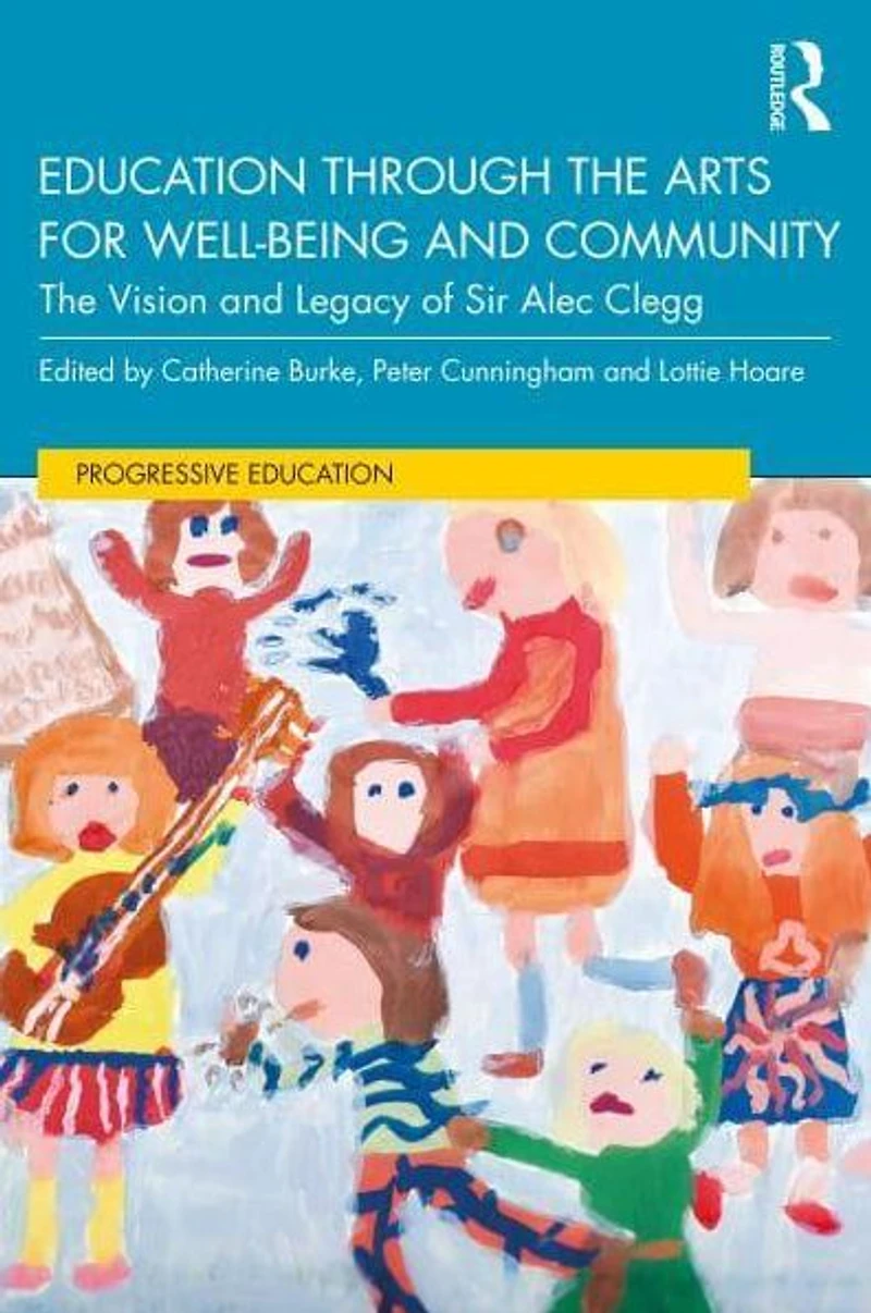Education through The Arts for Well-Being and Community: Vision Legacy of Sir Alec Clegg