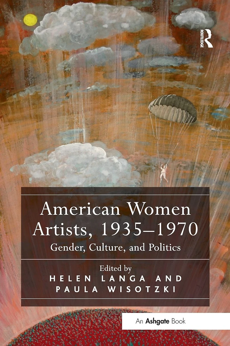 American Women Artists, 1935-1970: Gender, Culture, and Politics