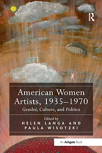 American Women Artists, 1935-1970: Gender, Culture, and Politics
