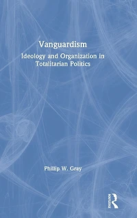 Vanguardism: Ideology and Organization Totalitarian Politics