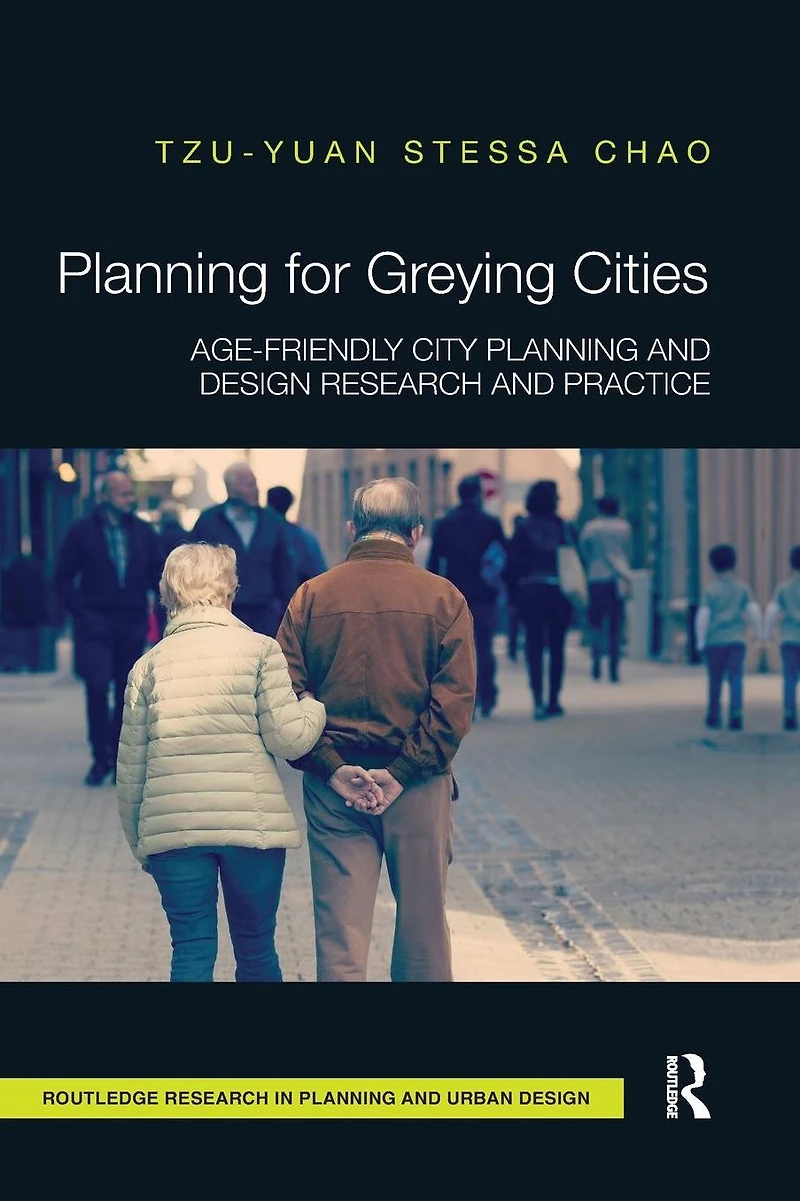 Planning for Greying Cities: Age-Friendly City and Design Research Practice