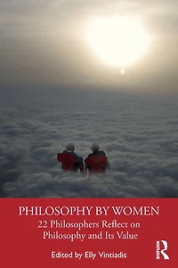 Philosophy by Women: 22 Philosophers Reflect on and Its Value