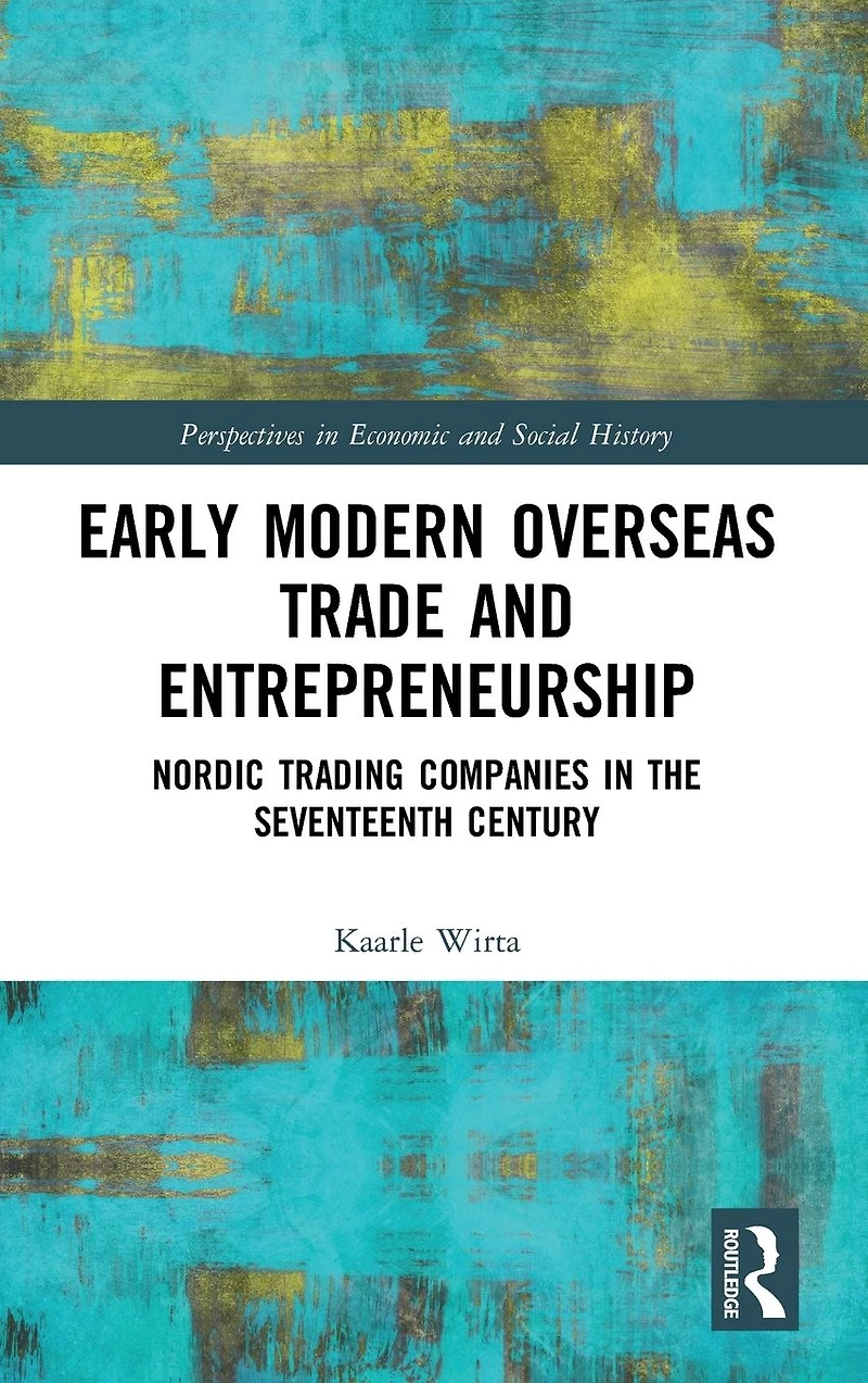 Early Modern Overseas Trade and Entrepreneurship: Nordic Trading Companies the Seventeenth Century