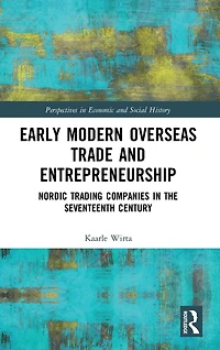 Early Modern Overseas Trade and Entrepreneurship: Nordic Trading Companies the Seventeenth Century