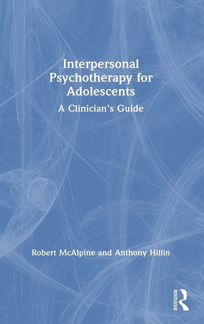 Interpersonal Psychotherapy for Adolescents: A Clinician's Guide