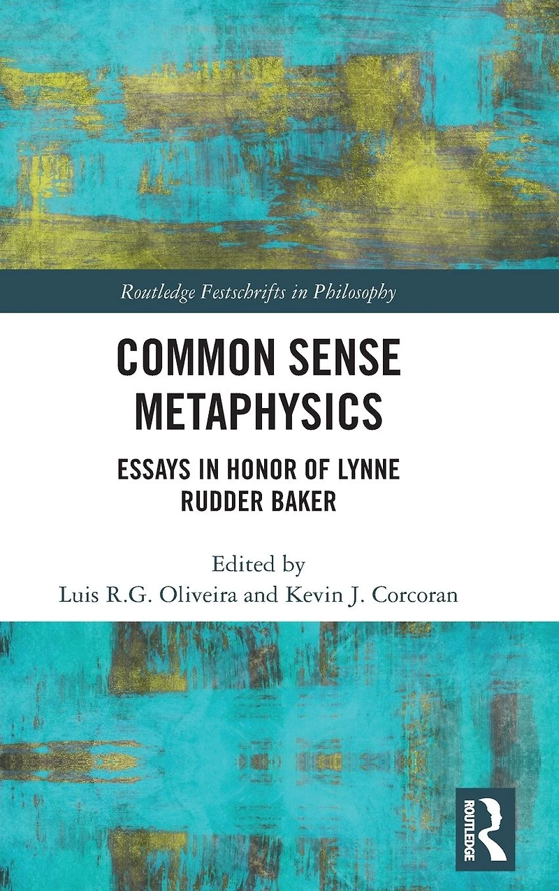 Common Sense Metaphysics: Essays Honor of Lynne Rudder Baker