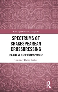 Spectrums of Shakespearean Crossdressing: The Art Performing Women