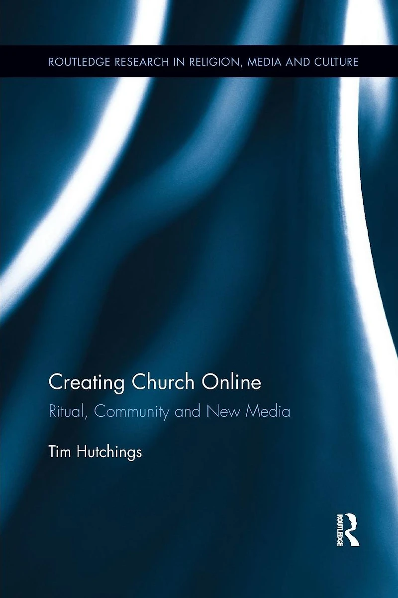 Creating Church Online: Ritual, Community and New Media