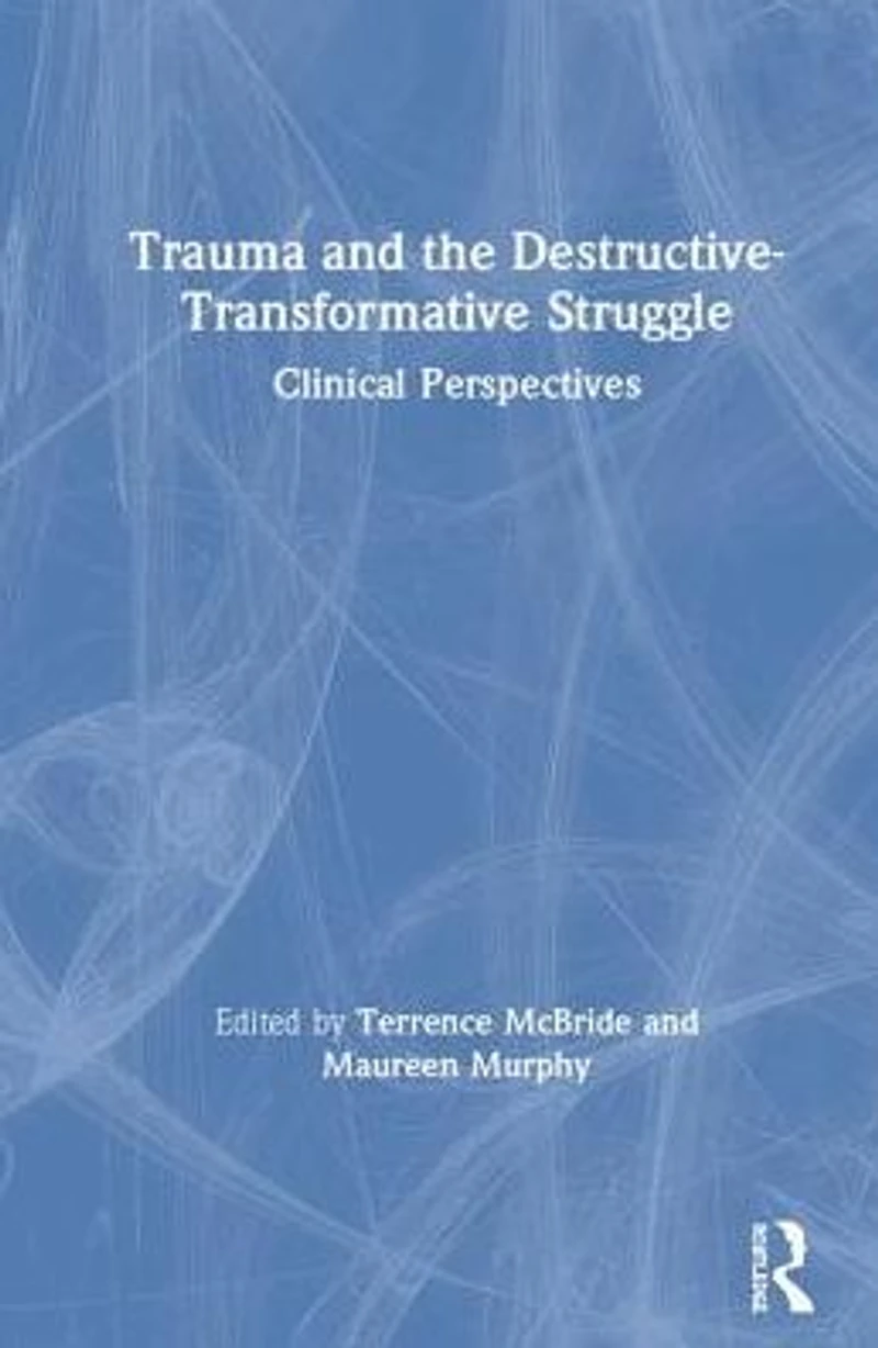 Trauma and the Destructive-Transformative Struggle: Clinical Perspectives