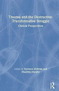 Trauma and the Destructive-Transformative Struggle: Clinical Perspectives