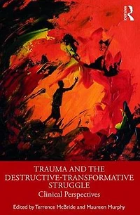 Trauma and the Destructive-Transformative Struggle: Clinical Perspectives