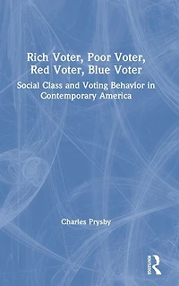 Rich Voter, Poor Red Blue Voter: Social Class and Voting Behavior Contemporary America